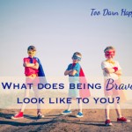 What does being brave look like?