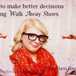 How to make better decisions using Walk Away Shoes