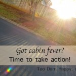 Cabin Fever: Time to take action