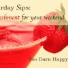 Saturday Sips-refreshment for your weekend