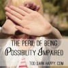 peril of being possibility impaired